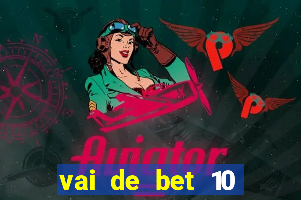 vai de bet 10 reais no cadastro